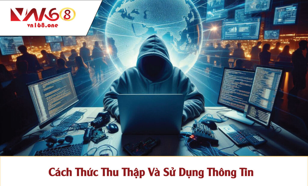 Cách Thức Thu Thập Và Sử Dụng Thông Tin