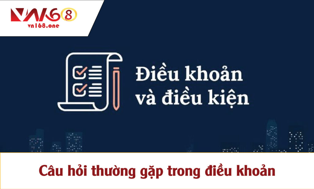 Câu hỏi thường gặp trong điều khoản