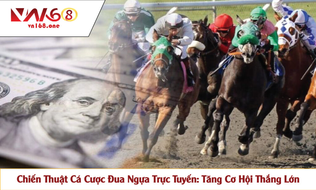 Chiến Thuật Cá Cược Đua Ngựa Trực Tuyến: Tăng Cơ Hội Thắng Lớn