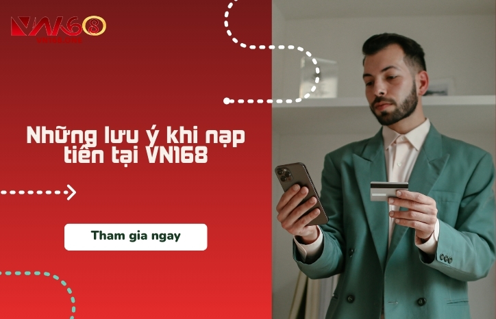 Những lưu ý khi nạp tiền VN168
