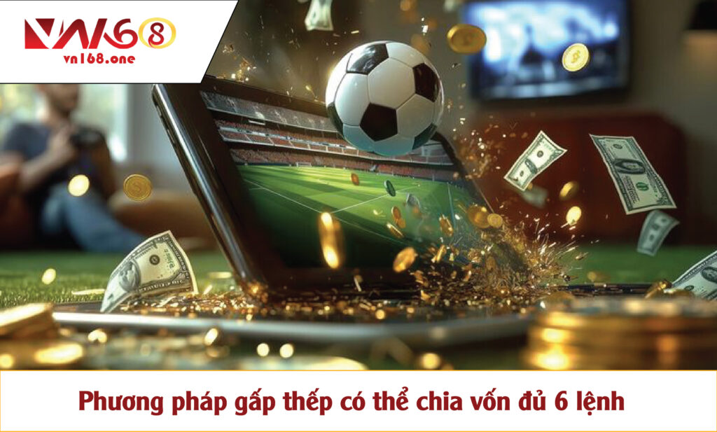 Phương pháp gấp thếp có thể chia vốn đủ 6 lệnh