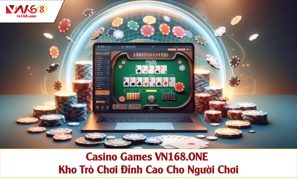 Casino Games VN168 – Kho Trò Chơi Đỉnh Cao Cho Người Chơi